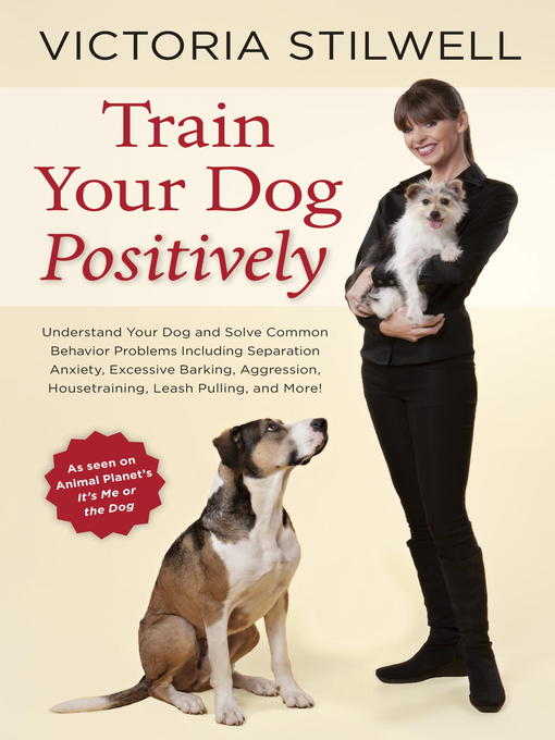 Title details for Train Your Dog Positively by Victoria Stilwell - Wait list